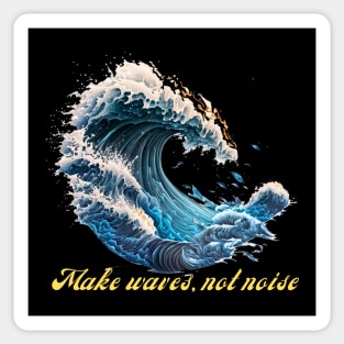 Make Waves, Not Noise Sticker